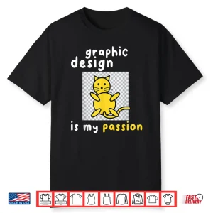 Graphic Design Is My Passion Graphic Designer Print Design Shirt