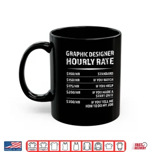 Mug Graphic Designer Hourly Rate Digital Design Humor Shirt