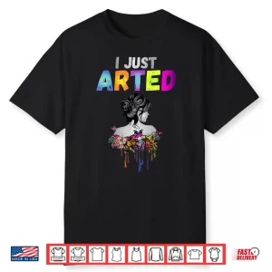 I Just Arted Graphic Designer Artist Humor Shirt