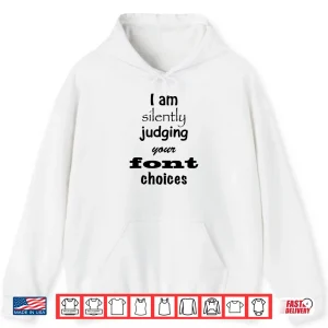 Hoodie I Am Silently Judging Your Font Choices Graphic Design Shirt