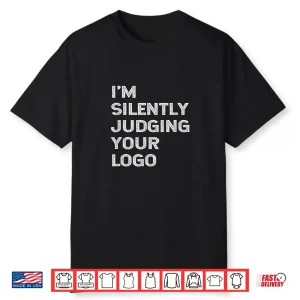 Im Silently Judging Your Logo Funny Graphic Designer Shirt