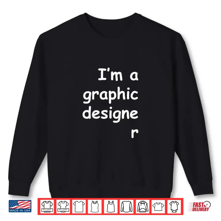 Sweatshirt IM A Graphic Designer Comic Sans Typography Shirt