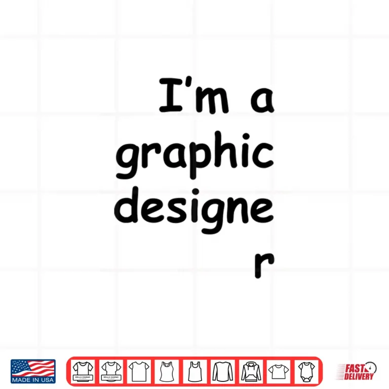 Design IM A Graphic Designer Comic Sans Font Humor Shirt