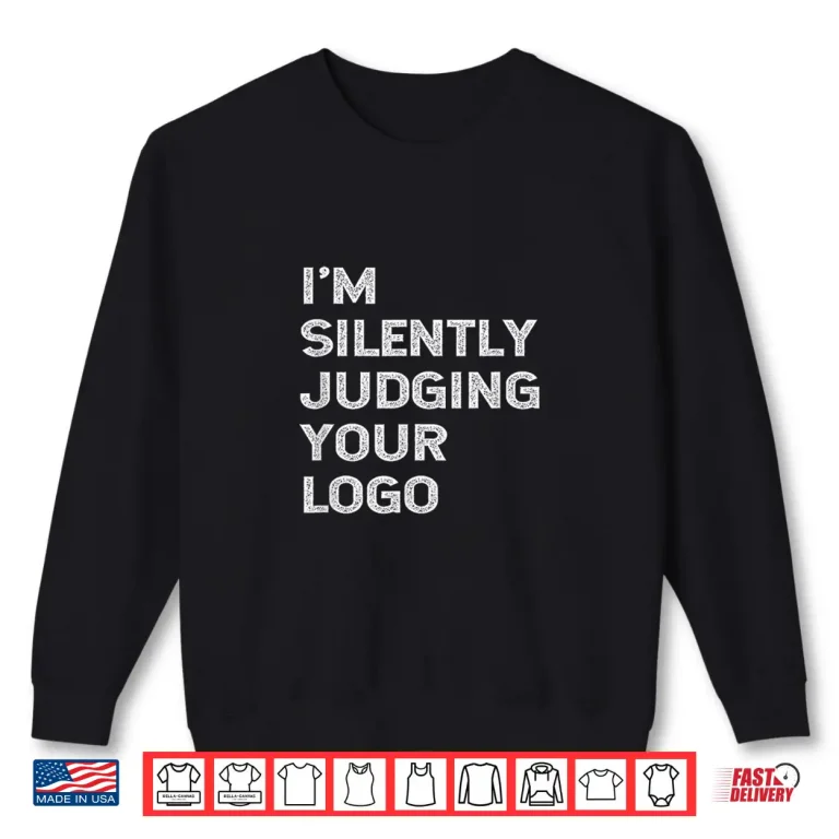 Sweatshirt IM Silently Judging Your Logo Funny Graphic Designer Shirt
