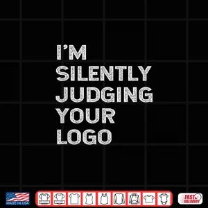 Design IM Silently Judging Your Logo Funny Graphic Designer Shirt