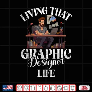 Design Living That Graphic Designer Life Graphic Designer Shirt