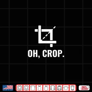 Design Oh Crop Funny Graphic Designer Photographer Humor Shirt