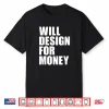 Will Design For Money Freelancer Graphic Designer Shirt