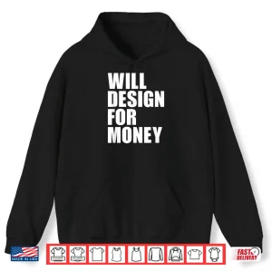 Hoodie Will Design For Money Freelancer Graphic Designer Shirt