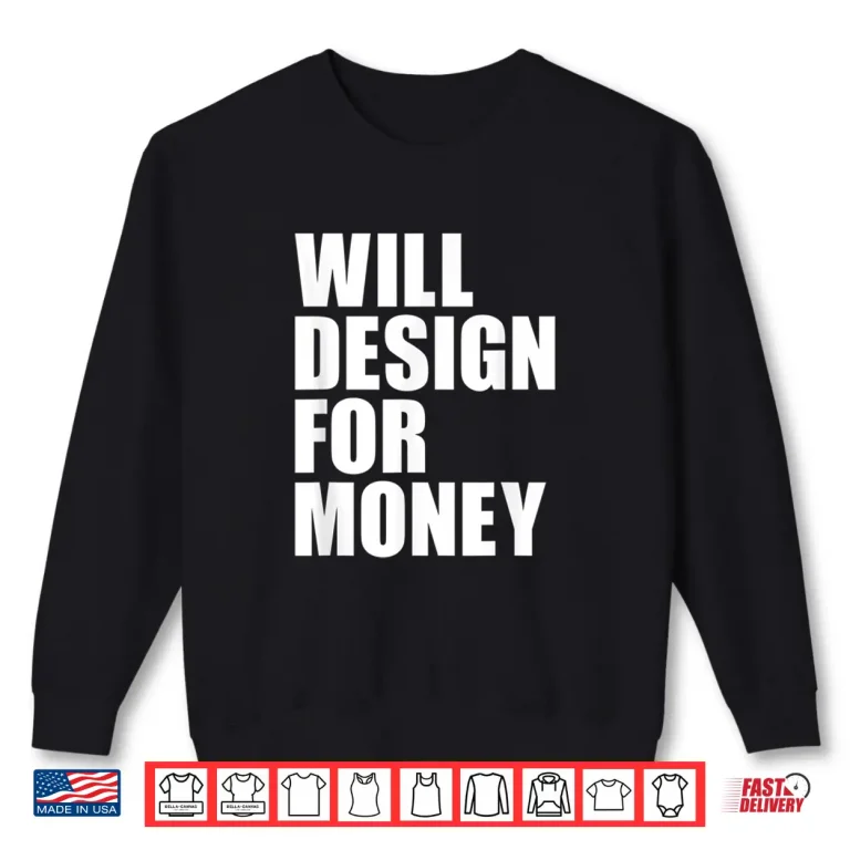 Sweatshirt Will Design For Money Freelancer Graphic Designer Shirt