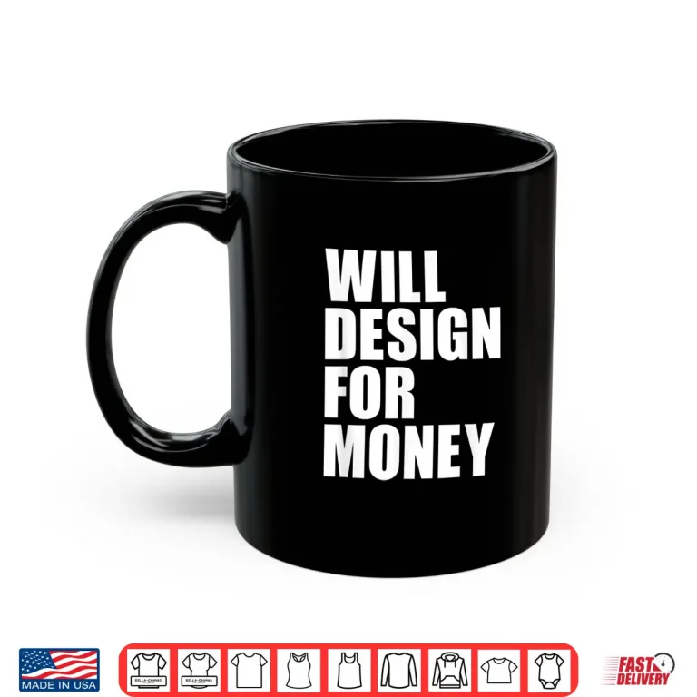 Mug Will Design For Money Freelancer Graphic Designer Shirt