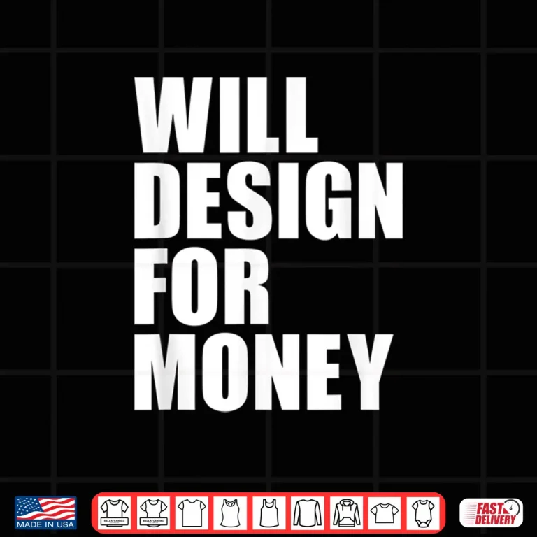 Design Will Design For Money Freelancer Graphic Designer Shirt