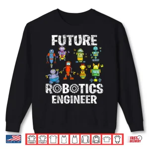 Sweatshirt Future Robotics Engineer Robot Engineering Science STEM Shirt
