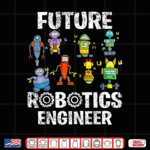 Design Future Robotics Engineer Robot Engineering Science STEM Shirt