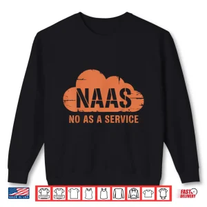 Sweatshirt NAAS No As A Service IT Cloud Computing Shirt