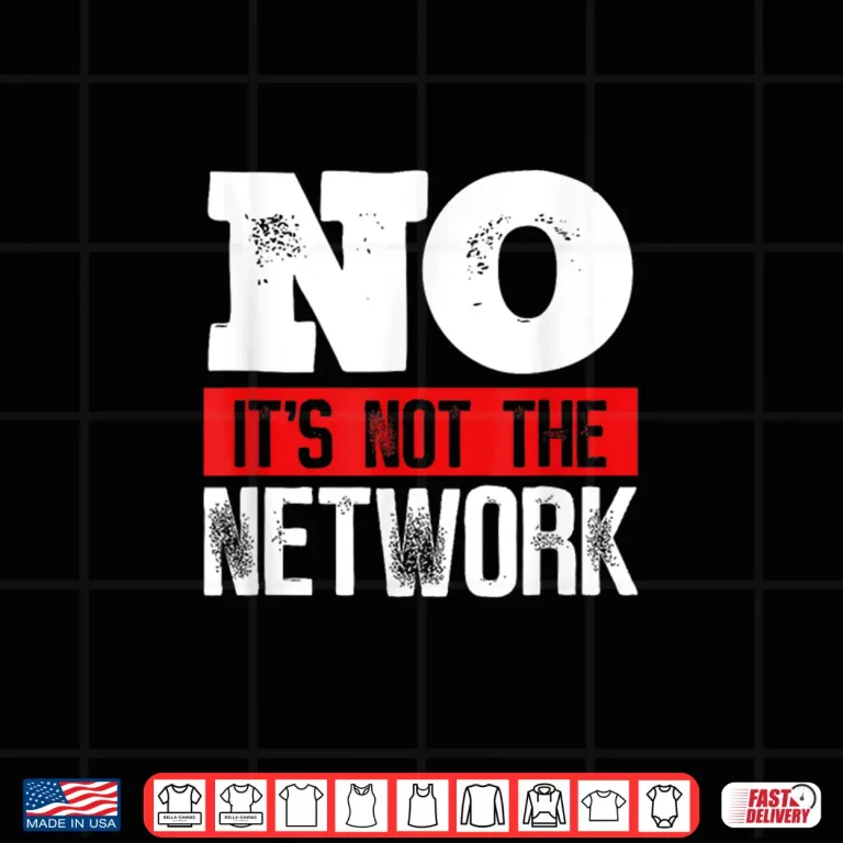 Design Network Engineer Its Not The Network Computer Server Shirt