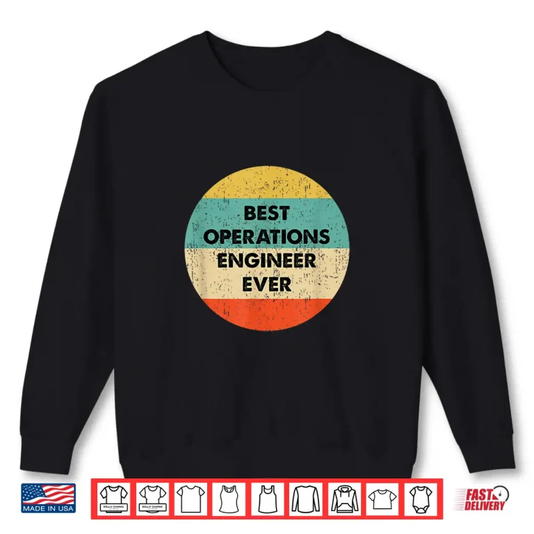 Sweatshirt Operations Engineer Best Operations Engineer Ever Professional Shirt