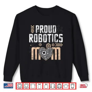 Sweatshirt Proud Robotics Mom Robot Lover Engineer Engineering Shirt
