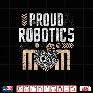 Design Proud Robotics Mom Robot Lover Engineer Engineering Shirt