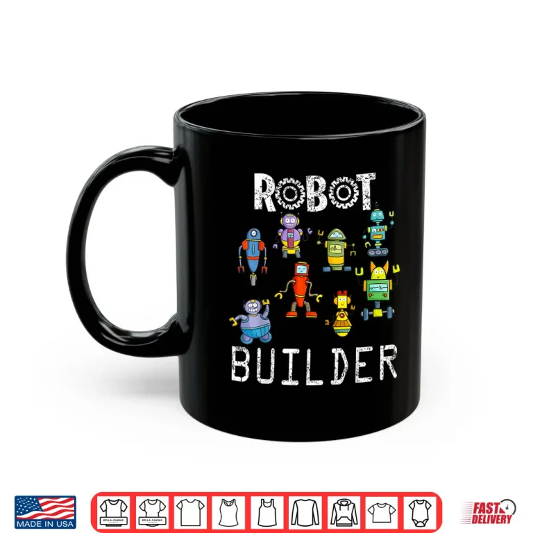 Mug Robot Builder Robotics Engineer Robot Engineering STEM Shirt