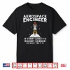 Aerospace Engineer Rocket Scientist Space Science Shirt
