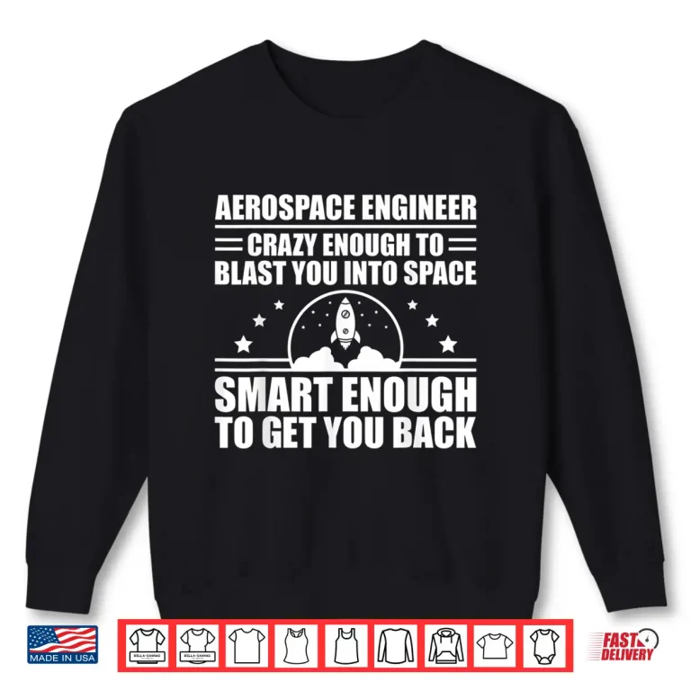 Sweatshirt Aerospace Engineer Aeronautical Space Science Technology Shirt