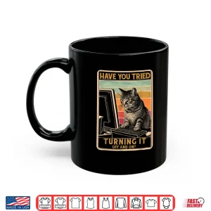 Mug Cat Tech Support Computer Have You Tried Turning It Shirt
