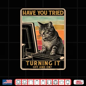 Design Cat Tech Support Computer Have You Tried Turning It Shirt