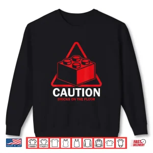 Sweatshirt Caution Bricks On Floor Builder Big Building Blocks Shirt
