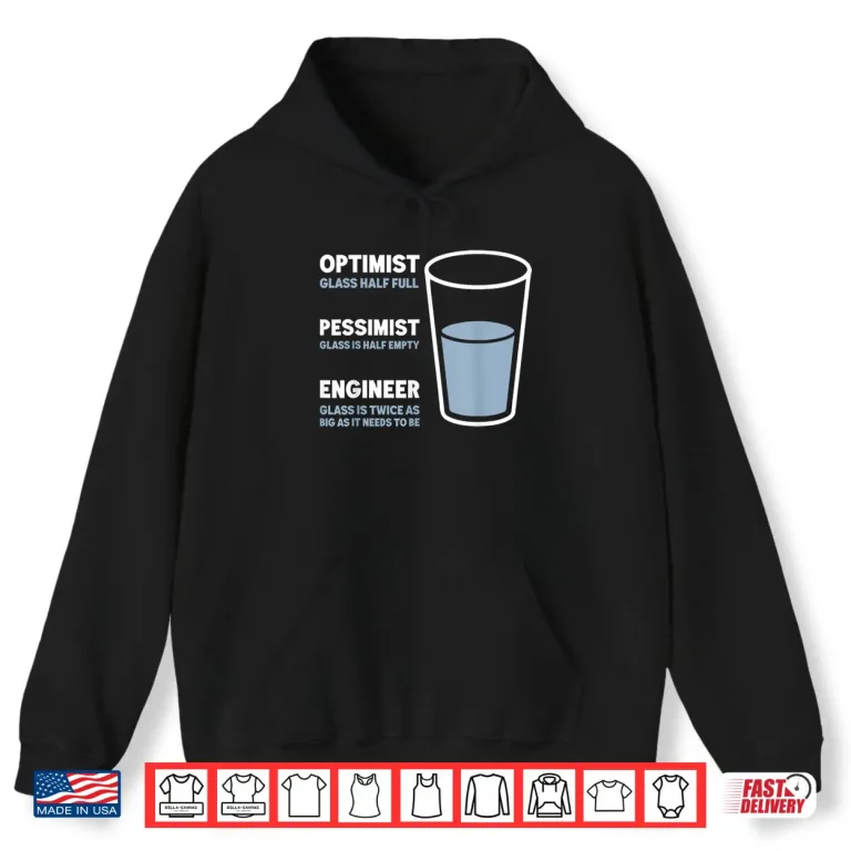 Hoodie Engineer Optimist Pessimist Engineering Humor Jokes Shirt