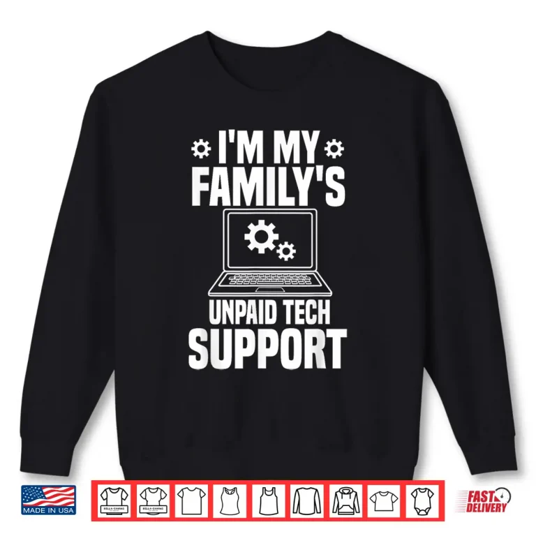 Sweatshirt FamilyS Unpaid Tech Support Computer Engineer IT Shirt