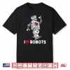 I Love Robots Robot Lover Robotics Engineer Engineering Shirt