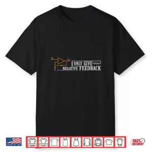 I Only Give Negative Feedback Audio Sound Engineer Shirt