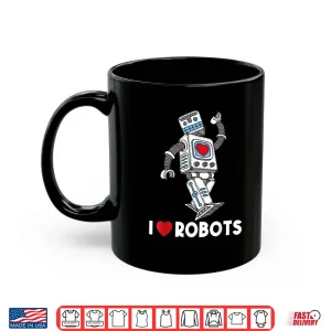 Mug I Love Robots Robot Lover Robotics Engineer Engineering Shirt