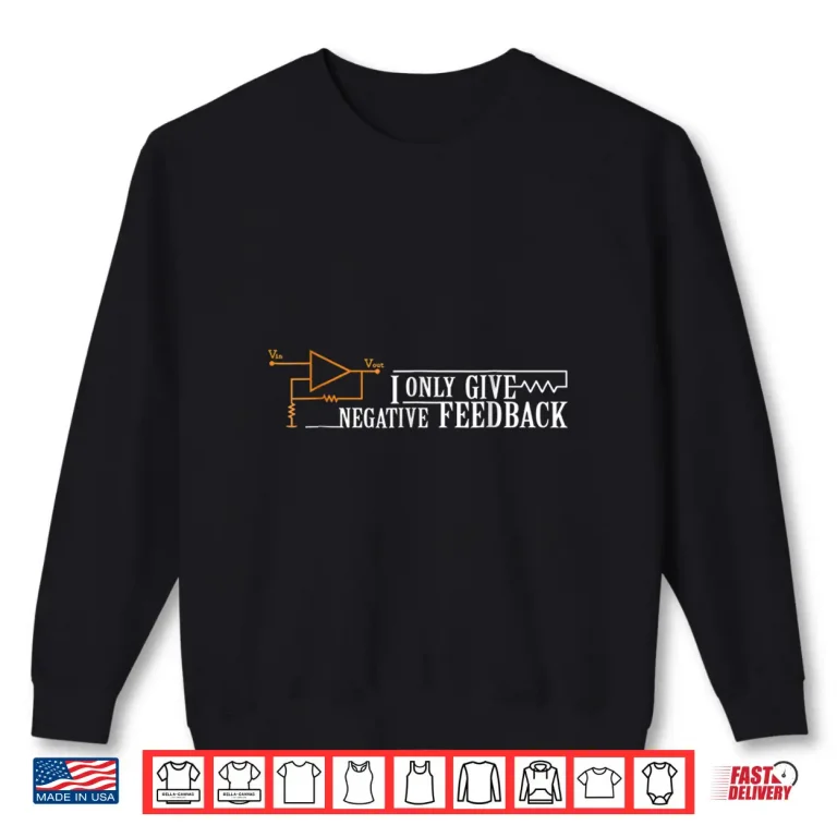 Sweatshirt I Only Give Negative Feedback Audio Sound Engineer Shirt