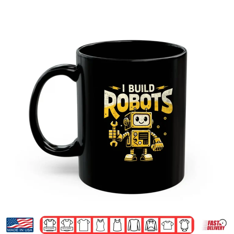 Mug I Build Robots Robotics Engineer Robotic Engineering Shirt