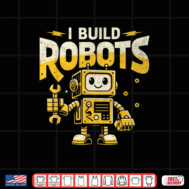 Design I Build Robots Robotics Engineer Robotic Engineering Shirt