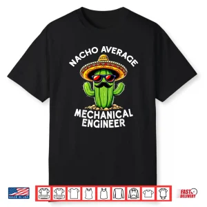 Nacho Average Mechanical Engineer Mech Engineering Humor Shirt