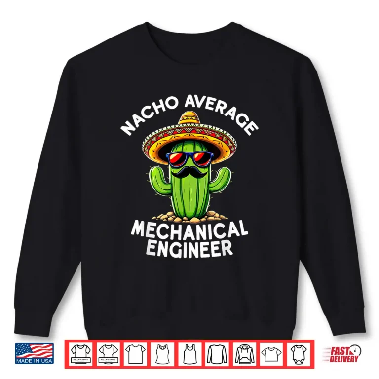 Sweatshirt Nacho Average Mechanical Engineer Mech Engineering Humor Shirt