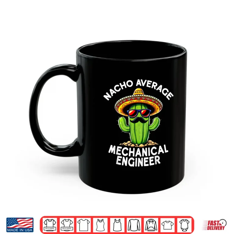 Mug Nacho Average Mechanical Engineer Mech Engineering Humor Shirt