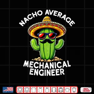 Design Nacho Average Mechanical Engineer Mech Engineering Humor Shirt