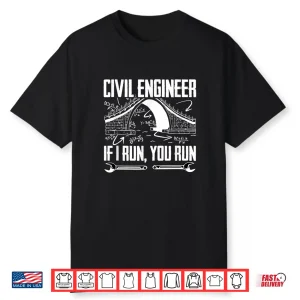 Structural Engineering Civil Engineer If I Run You Run Shirt