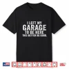 Car Mechanic I Left My Garage Auto Engine Mechanic Shirt