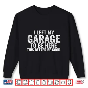 Sweatshirt Car Mechanic I Left My Garage Auto Engine Mechanic Shirt