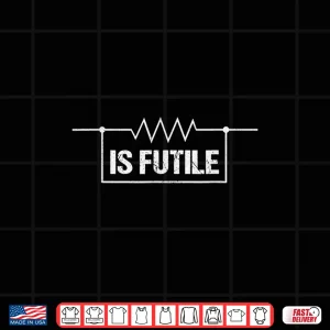 Design Electrician Resistance Is Futile Engineer Voltage Electrical Shirt