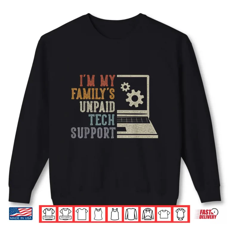 Sweatshirt Familys Unpaid Tech Support IT Engineer Computer Geek Shirt