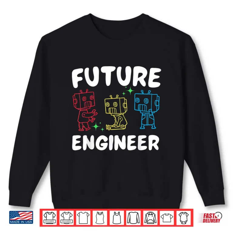 Sweatshirt Future Robotics Engineer Robot Lover Scientist STEM Shirt