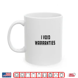 Mug I Void Warranties Joke Mechanic Engineer Garage Shirt