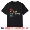 Mechanic No My Car Is Not Ready Auto Engine Garage Shirt