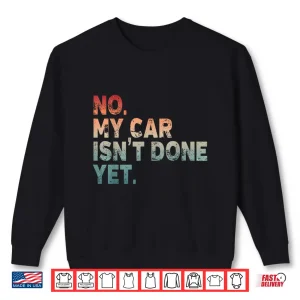 Sweatshirt Mechanic No My Car Is Not Ready Auto Engine Garage Shirt
